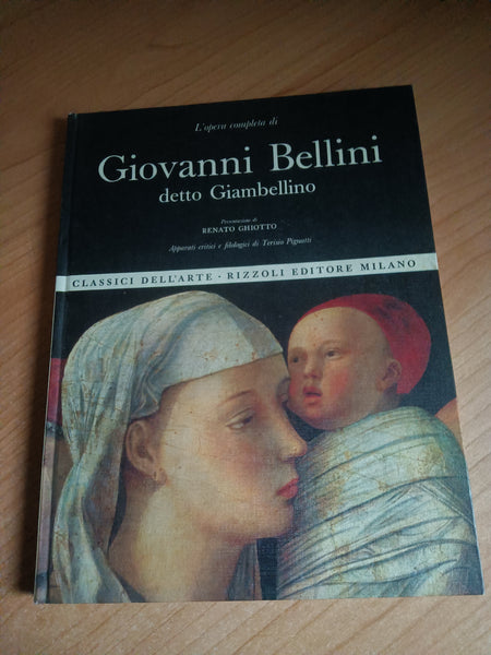 L’Opera completa di Giovanni Bellini detto Giambellino | Renato Ghiotto - Rizzoli