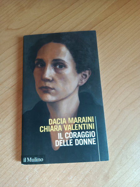 Il coraggio delle donne | Dacia Maraini, Chiara Valentini - Il Mulino