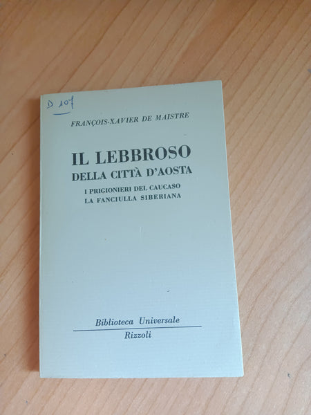 Il lebbroso della città d’Aosta. I prigionieri del Caucaso. La fanciulla siberiana | Francois-Xavier De Maistre - Rizzoli