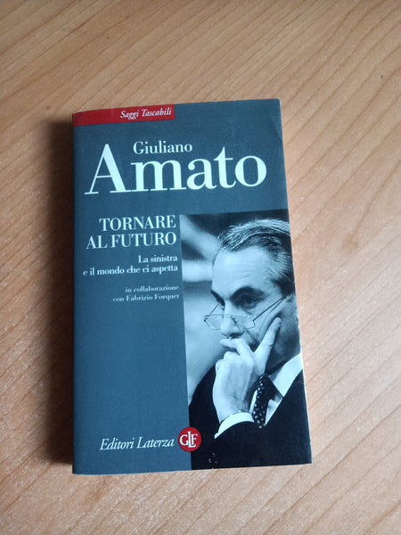 Tornare al futuro. La sinistra e il mondo che ci aspetta | Giuliano Amato - Laterza