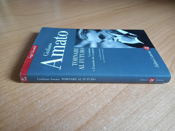Tornare al futuro. La sinistra e il mondo che ci aspetta | Giuliano Amato - Laterza