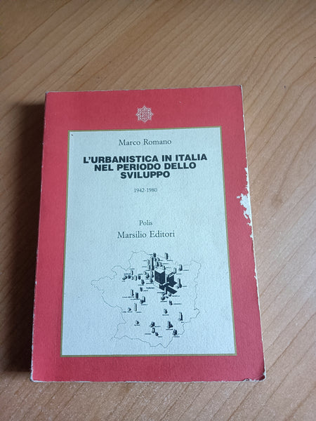 L’urbanistica in Italia nel periodo dello sviluppo 1942 - 1980 | Marco Romano - Marsilio