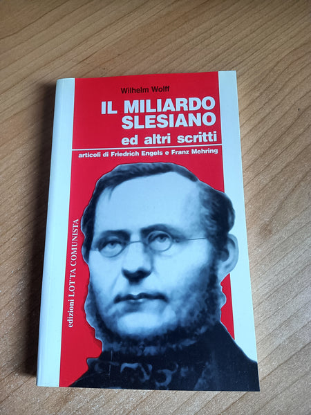 Il miliardo slesiano ed altri scritti. Articoli di Friedrich Engels e Franz Mehring | Wolff Wilhelm