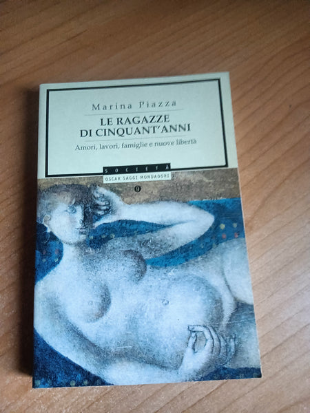 Le ragazze di cinquant’anni. Amori, lavori, famiglie e nuove libertà | Marina Piazza - Mondadori
