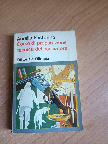 Corso di preparazione tecnica del cacciatore | Aurelio Pastorino