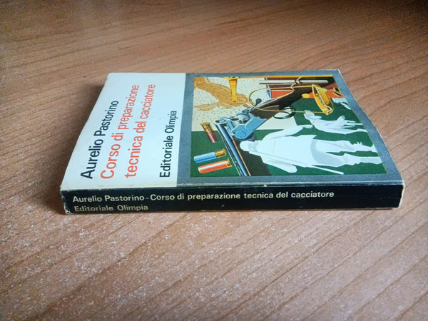 Corso di preparazione tecnica del cacciatore | Aurelio Pastorino