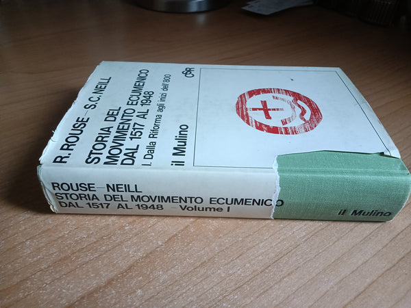 Storia del movimento ecumenico dal 1517 al 1948 Vol. I Dalla riforma agli inizi dell’800 | Rouse; Neill - Il Mulino