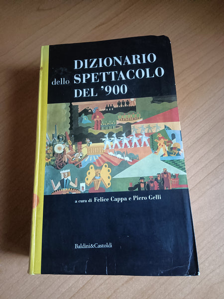 Dizionario dello Spettacolo del ’900 | Felice Cappa, Piero Gelli; a cura di