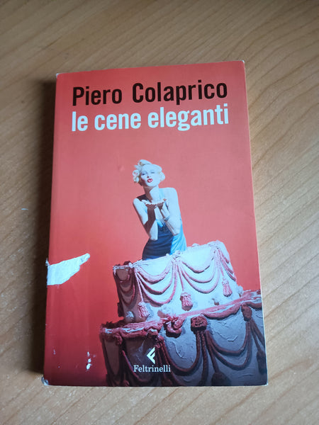 Le cene eleganti | Piero Colaprico - Feltrinelli