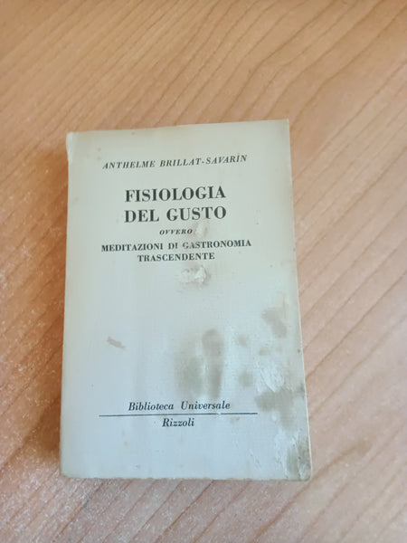 Fisiologia del gusto ovvero meditazioni di gastronomia trascendente | Anthelme Brillat Savarin - Rizzoli