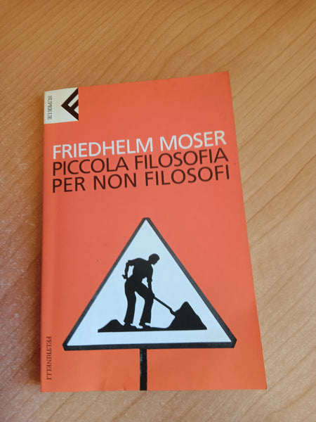 Piccola filosofia per non filosofi | Friedhelm Moser - Feltrinelli