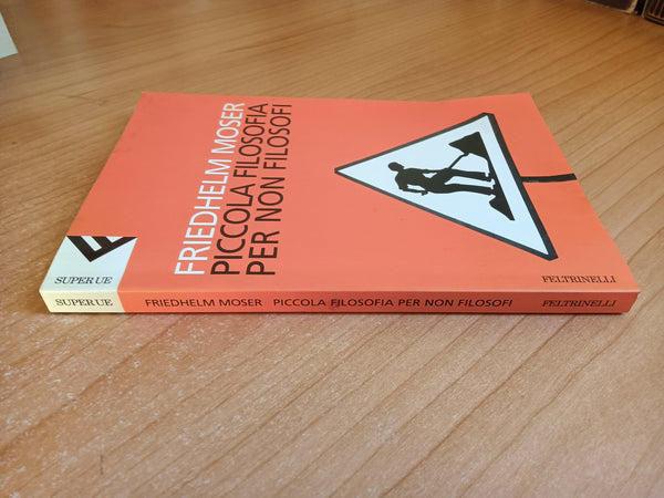 Piccola filosofia per non filosofi | Friedhelm Moser - Feltrinelli