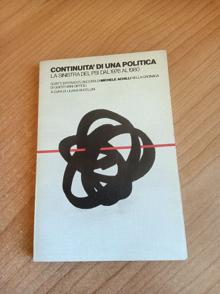Continuità di una politica. La sinistra del PSI dal 1976 al 1980 | L. Bucellini, a cura di