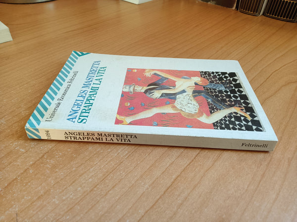 Strappami la vita | Angeles Mastretta - Feltrinelli