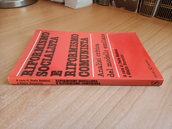 Riformismo socialista e riformismo comunista. Analisi critica del modello emiliano | Paolo Babbini; Giulio Ferrarini, a cura di