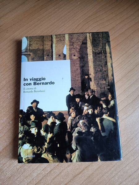 In viaggio con Bernardo. Il cinema di Bernardo Bertolucci | Roberto Campari, Maurizio Schiaretti - Marsilio