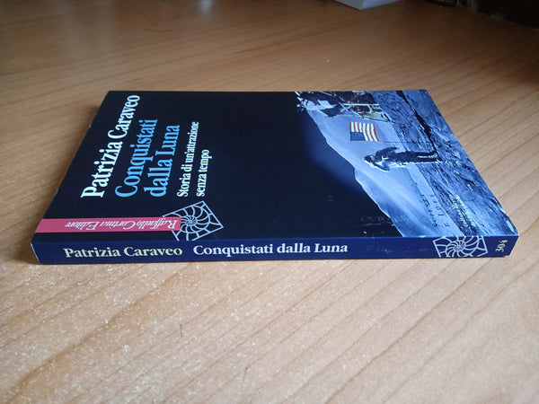 Conquistati dalla luna. Storia di un’attrazione senza tempo | Patrizia Caraveo - Raffaello Cortina Editore