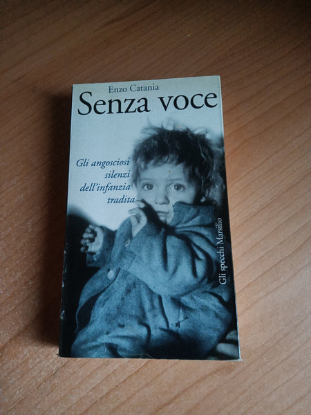 Senza voce. Gli angosciosi silenzi dell’infanzia tradita | Enzo Catania - Marsilio