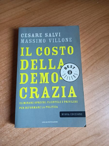 Il costo della democrazia eliminare sprechi, clientele e privilegi per riformare la politica | Cesare Salvi, Massimo Villone - Mondadori