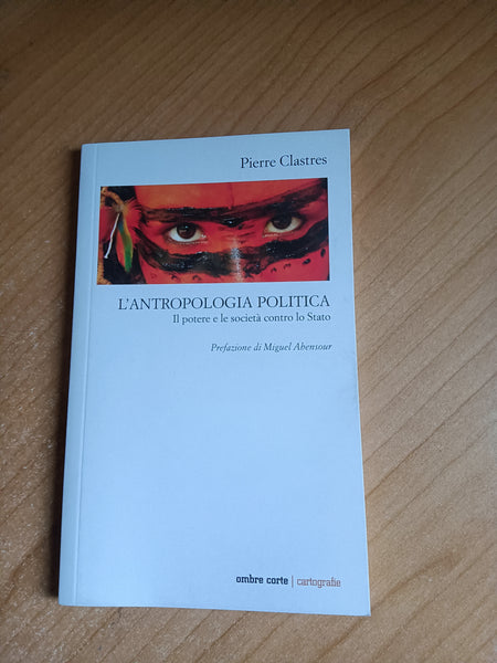 L’antropologia politica. Il potere e le società contro lo Stato | Pierre Clastres