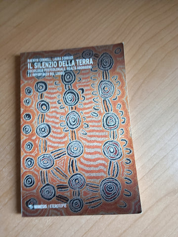 Il silenzio della terra. Sociologia postcoloniale, realtà aborigene e l’importanza del luogo | Connell; Corradi