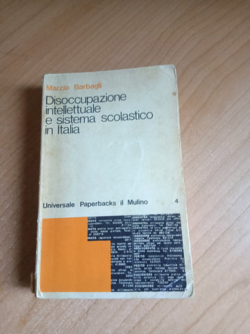 Disoccupazione intellettuale e sistema scolastico in Italia. (1859-1974) | Marzio Barbagli - il Mulino