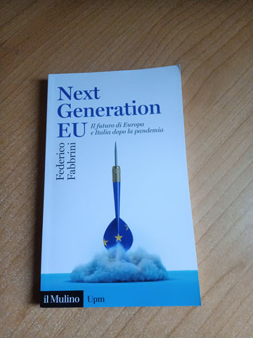 Next Generation EU. Il futuro di Europa e Italia dopo la pandemia | Federico Fabbrini - il Mulino