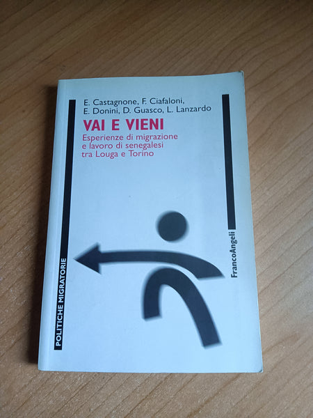 Vai e Vieni. Esperienze di migrazione e lavoro di senegalesi tra Louga e Torino | E. Castagnone; Ciafaloni; Donini; Guasco; Lanzardo