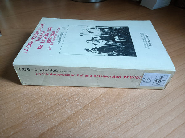 La confederazione italiana dei lavoratori 1918 - 1926. Atti documenti ufficiali | Angelo Robbiati, a cura di