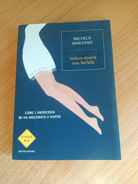 Volevo essere una farfalla. Come l’anoressia mi ha insegnato a vivere | Michela Marzano - Mondadori