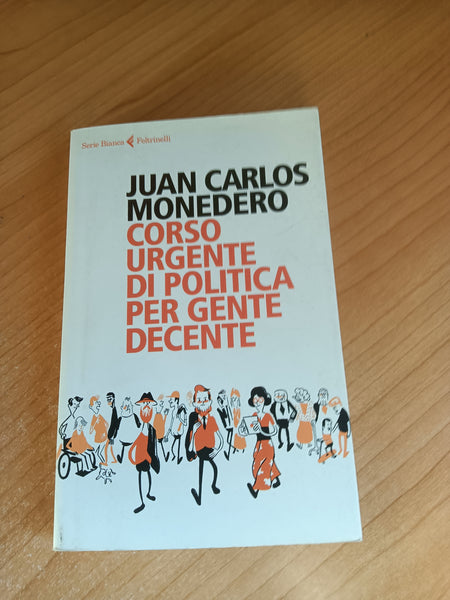 Corso urgente di politica per gente decente | Juan Carlos Monedero - Feltrinelli
