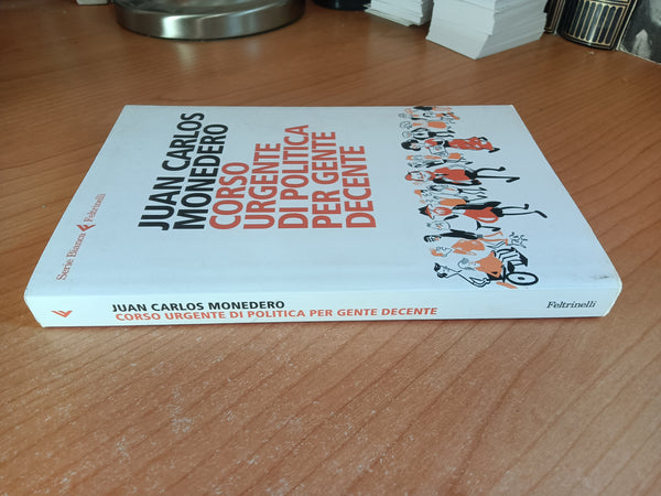 Corso urgente di politica per gente decente | Juan Carlos Monedero - Feltrinelli