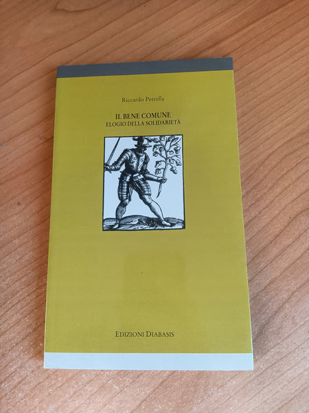 Il bene comune. Elogio della solidarietà | Riccardo Petrella