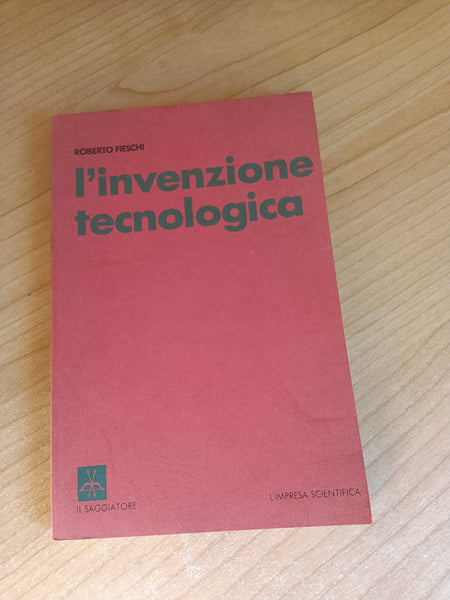 L’invenzione tecnologica | Roberto Fieschi - Il Saggiatore