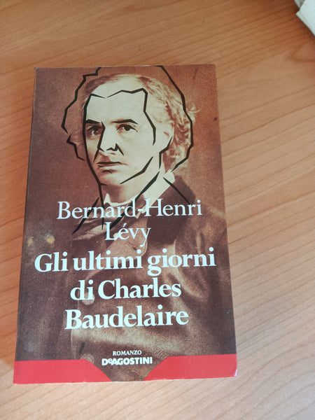 Gli ultimi giorni di Charles Baudelaire | Bernard-Henri Levy