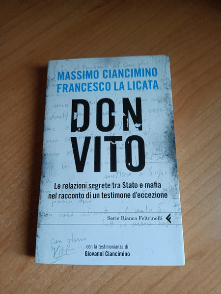 Don Vito. Le relazioni segrete tra Stato e mafia nel racconto di un testimone d’eccezione | Massimo Ciancimino, Francesco La Licata - Feltrinelli