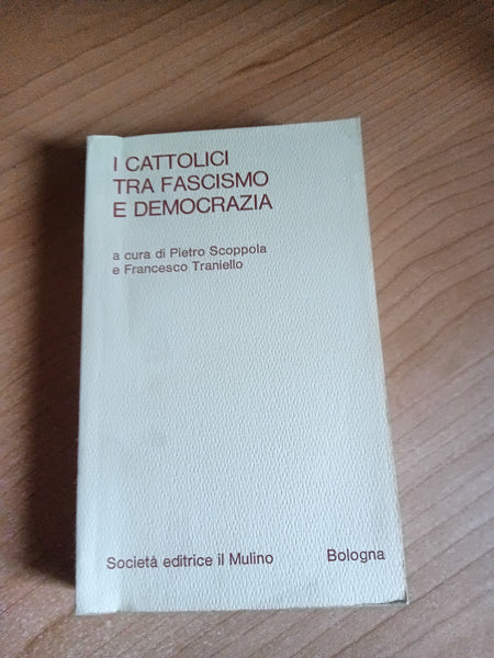 I cattolici tra fascismo e democrazia | Pietro Scoppola, Francesco Traniello - Il Mulino