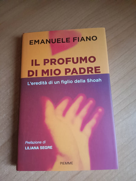 Il profumo di mio padre. L’eredità di un figlio della Shoah | Emanuele Fiano