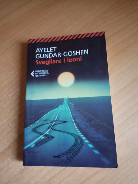 Svegliare i leoni | Ayelet Gundar-Goshen - Feltrinelli