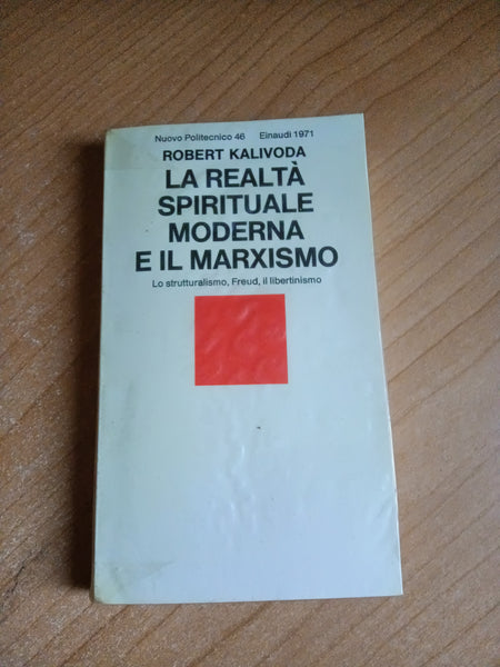 La realtà spirituale moderna e il marxismo. Lo strutturalismo Freud il libertinismo | Robert Kalivoda - Einaudi