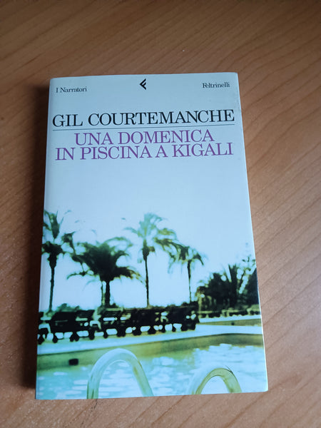 Una domenica in piscina a Kigali | Gil Courtemanche - Feltrinelli
