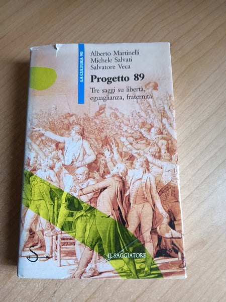 Progetto 89. Tre saggi su Libertà, eguaglianza, fraternità | Martinelli, Salvati, Veca - Il Saggiatore