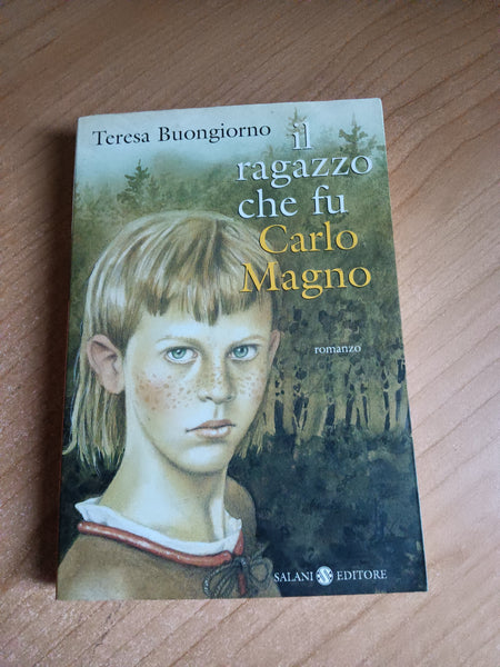 Il ragazzo che fu Carlo Magno | Teresa Buongiorno - Salani
