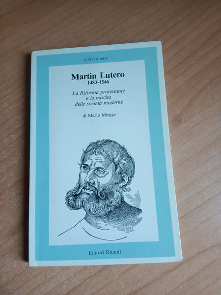 Martin Lutero 1483-1545. La Riforma protestante e la nascita delle società moderne | Miegge - Editori Riuniti
