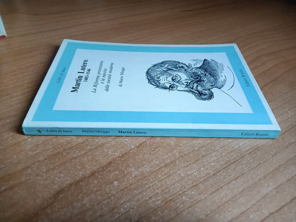 Martin Lutero 1483-1545. La Riforma protestante e la nascita delle società moderne | Miegge - Editori Riuniti