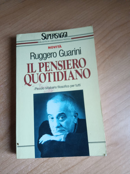 Il pensiero quotidiano. Piccolo sillabario filosofico per tutti | Guarini Ruggero - Rizzoli
