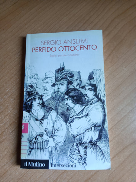 Perfido Ottocento. Sedici piccole cronache | Sergio Anselmi - Il Mulino