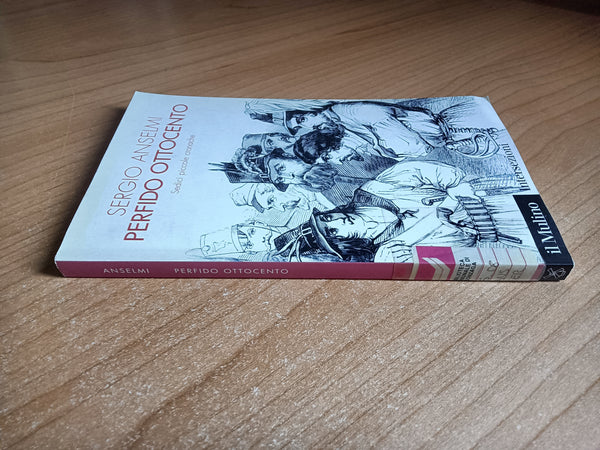 Perfido Ottocento. Sedici piccole cronache | Sergio Anselmi - Il Mulino