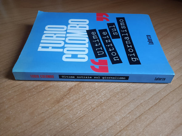 Ultime notizie dal giornalismo. Manuale di giornalismo internazionale | Furio Colombo - Laterza