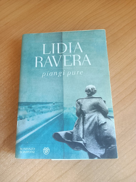 Piangi pure | Lidia Ravera - Bompiani